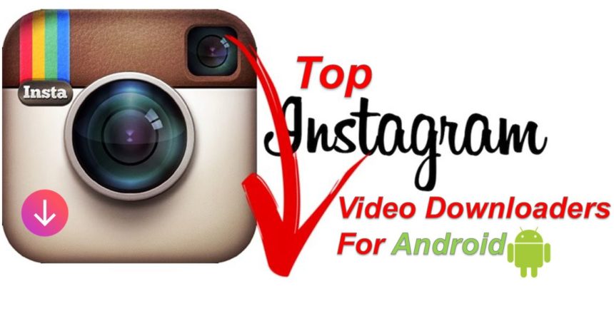 Top Instagram Video Downloader apps for android