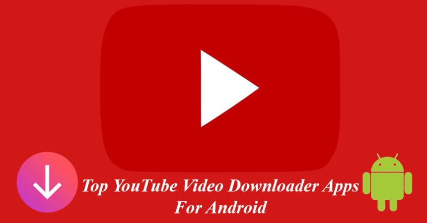 YouTube video downloader apps for android