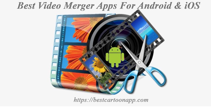 Best Video Merger apps video editing apps for android and iOS