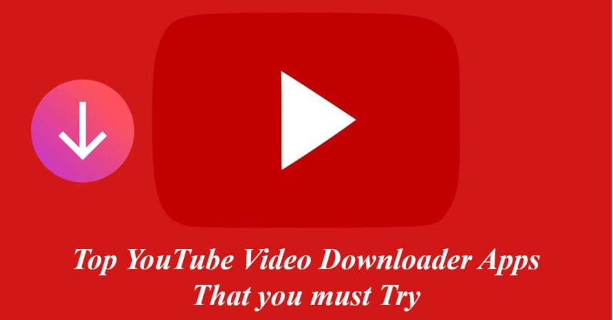 Top Youtube Video Downloaders that you must try