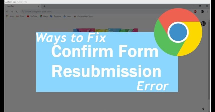 Ways to Fix Confirm Form Resubmission Error on google chrome 2021 new method