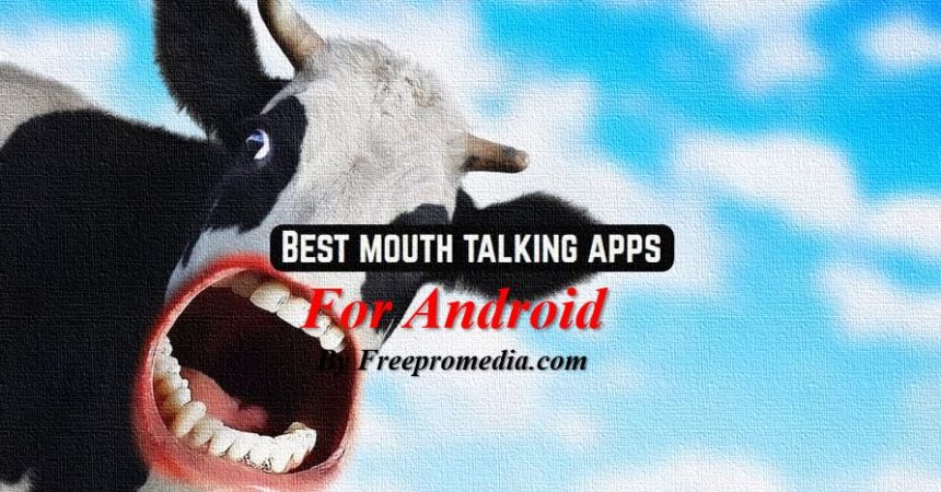 Best Mouth Talking Apps for Android by freepromedia.com