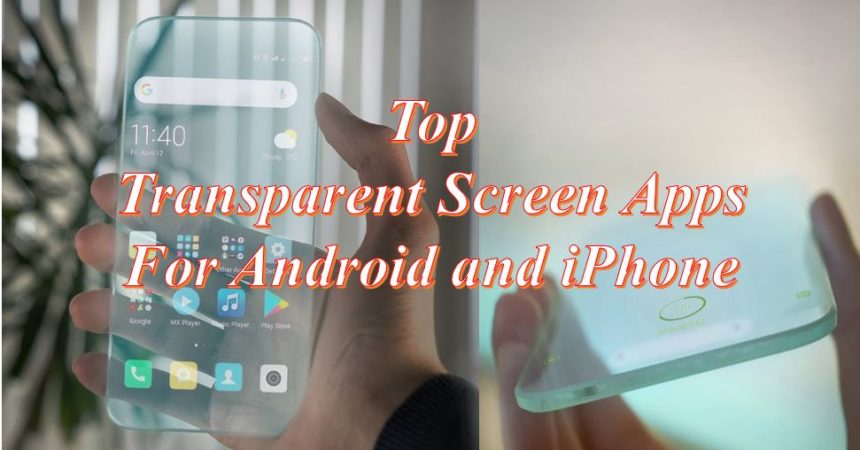 Top Transparent Screen Apps for Android and iOS iPhone